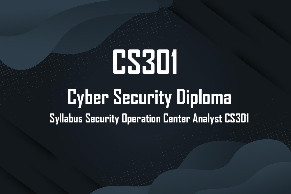 Cyber Security Diploma - CS301 Syllabus Security Operation Center Analyst